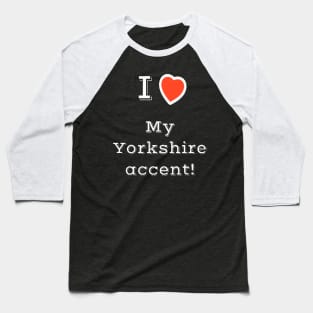 I Heart My Yorkshire Accent Baseball T-Shirt